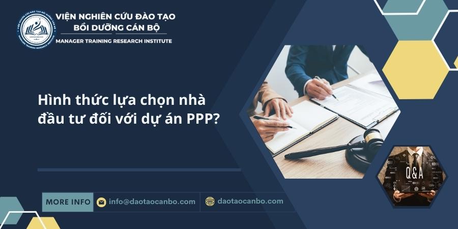 Hình thức lựa chọn nhà đầu tư đối với dự án PPP?