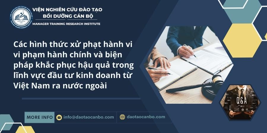 Các hình thức xử phạt hành vi vi phạm hành chính và biện pháp khắc phục hậu quả trong lĩnh vực đầu tư kinh doanh từ Việt Nam ra nước ngoài IMG dt.15