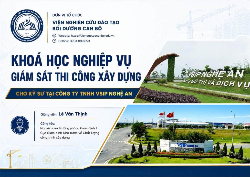 Khóa học nghiệp vụ giám sát thi công xây dựng cho kỹ sư tại Công ty TNHH VSIP Nghệ An do Viện Nghiên cứu Đào tạo Bồi dưỡng Cán bộ tổ chức